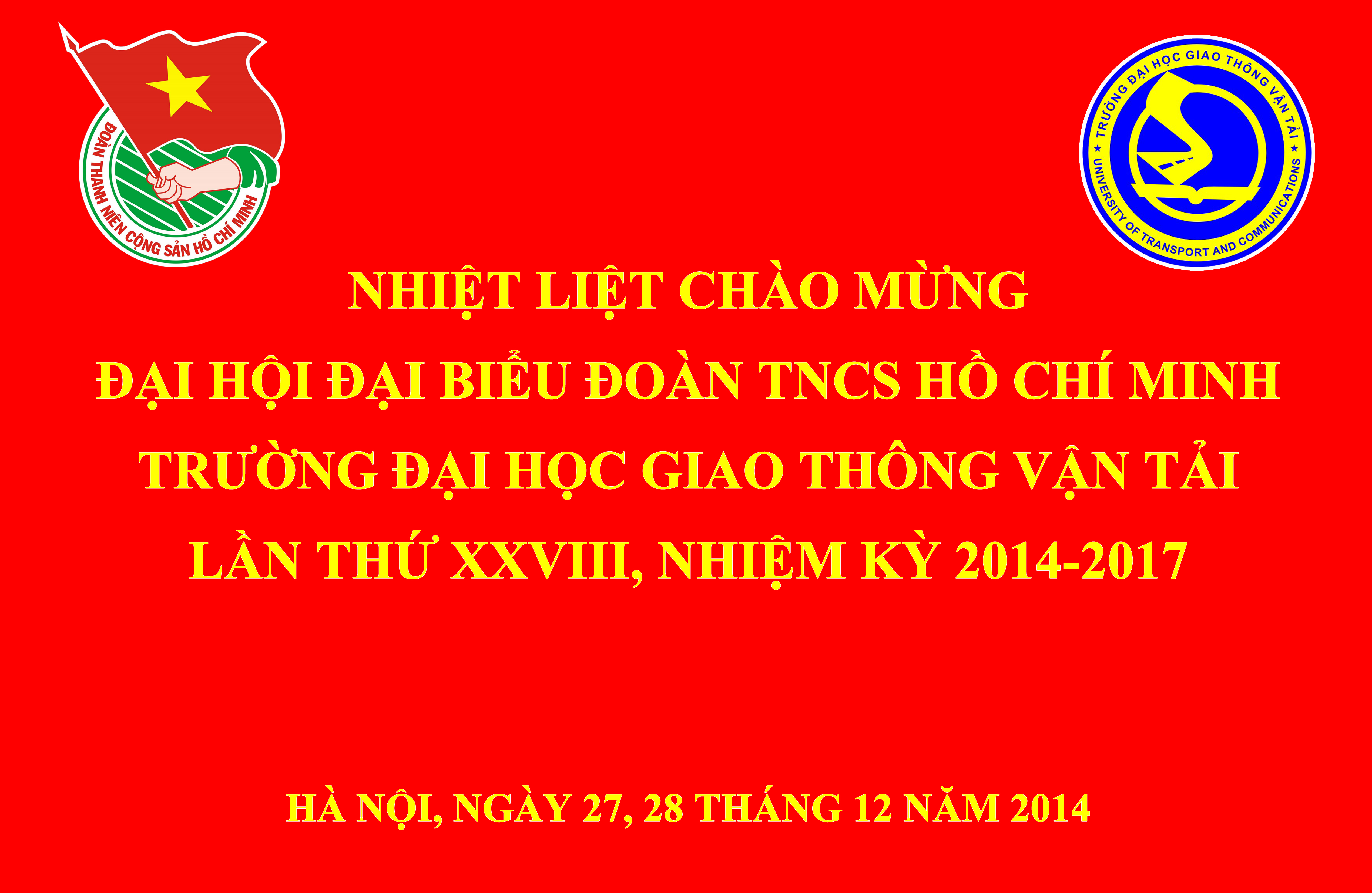 CHÀO MỪNG ĐẠI HỘI ĐẠI BIỂU ĐOÀN TNCS HỒ CHÍ MINH TRƯỜNG ĐẠI HỌC GIAO THÔNG VẬN TẢI LẦN THỨ XXVIII, NHIỆM KỲ 2014-2017